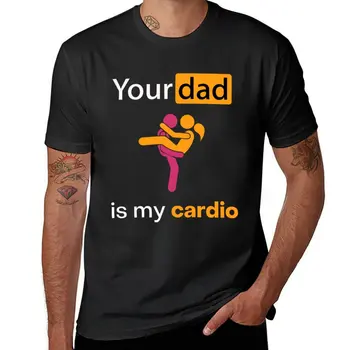 Новая футболка Your Dad Is My Cardio (10), забавные футболки, топы, футболки на заказ, футболки в тяжелом весе для мужчин